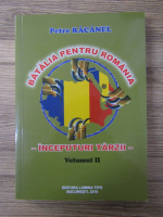 Anticariat: Petre Racanel - Batalia pentru Romania, volumul 2. Inceputuri tarzii