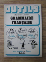 Anticariat: Raymond Loiseau - Outils. Grammaire francaise