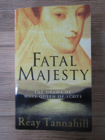 Anticariat: Reay Tannahill - Fatal majesty. The drama of Mary Queen of Scots