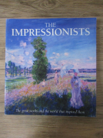 Robert Katz - The Impressionists. The great works and the world that inspired them (album)