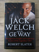 Anticariat: Robert Slater - Jack Welch and the Ge way