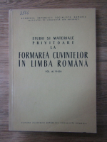 Studii si materiale privitoare la formarea cuvintelor in limba romana (volumul 6)