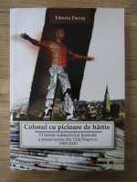 Anticariat: Tiberiu Farcas - Colosul cu picioare de hartie. O istorie subiectiva si ilustrata a presei scrise din Cluj-Napoca, 1989-2010