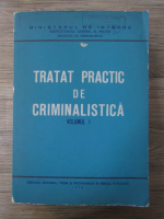 Anticariat: Tratat practic de criminalistica (volumul 1)