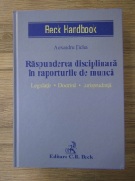 Anticariat: Alexandru Ticlea - Raspunderea disciplinara in raporturile de munca. Legislatie, doctrina, jurisprudenta