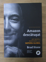 Anticariat: Brad Stone - Amazon descatusat. Jeff Bezos si inventarea unui imperiu global