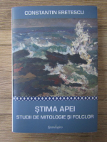 Constantin Eretescu - Stima apei. Studii de mitologie si folclor