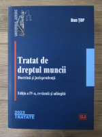 Anticariat: Dan Top - Tratat de dreptul muncii. Doctrina si jurisprudenta (editia a IV-a)