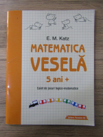 Anticariat: E.M. Katz - Matematica vesela. 5 ani +. Caiet de jocuri logico-matematice