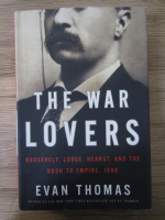 Anticariat: Evan Thomas - The War lovers. Roosevelt, Lodge, Hearst and the rush to Empire 1898