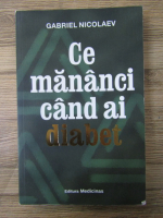 Anticariat: Gabriel Nicolaev - Ce mananci cand ai diabet