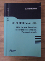 Anticariat: Gabriela Raducan - Drept procesual civil. Caile de atac. Procedura necontencioasa juridica. Proceduri speciale