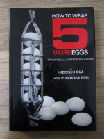 Anticariat: Hideyuki Oka - How to wrap 5 more eggs. Traditional japanese packagind