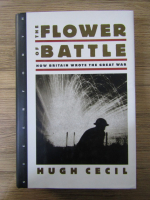 Hugh Cecil - The flower of battle. How Britain wrote the Great War