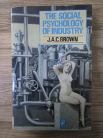 Anticariat: J. A. C. Brown - The social psychology of industry