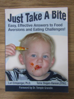 Anticariat: Lori Ernsperger - Just take a bite. Easy, effective answers to food aversions and eating challenges