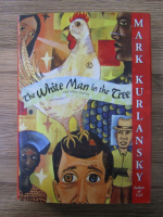 Anticariat: Mark Kurlansky - The white man in the tree