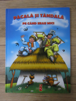 Anticariat: Pacala si Tandala. Pe cand erau mici