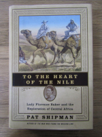 Anticariat: Pat Shipman - To the heart of the Nile