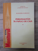 Anticariat: Ruxandra Hurezean - Personalitati in papuci de casa