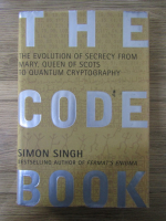 Anticariat: Simon Singh - The code book. The evolution of secrecy from Mary, Queen of Scots to quantum cryptography