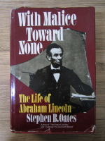 Anticariat: Stephen B. Oates - With malice toward none. The life of Abraham Lincoln