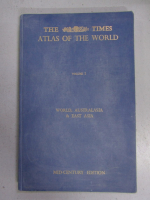 The times atlas of the world, volumul 1. World, Australasia and east Asia