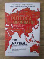 Anticariat: Tim Marshall - Puterea geografiei. Zece harti care ne dezvaluie viitorul lumii