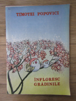 Anticariat: Timotei Popovici - Infloresc gradinile