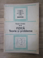 Anticariat: Traian I. Cretu - Fizica. Teorie si probleme (volumul 2)