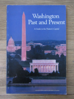 Anticariat: Washington, Past and Present. A guide to the Nation's Capital