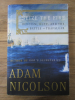 Anticariat: Adam Nicolson - Seize the fire