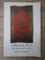 Anticariat: Arthur T. Gregorian - Oriental rugs and the stories they tell