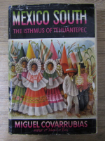 Anticariat: Miguel Covarrubias - Mexico South. The isthmus of Tehuantepec