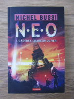 Anticariat: Michel Bussi - N.E.O., volumul 1. Caderea soarelui de fier 