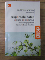 Dumitru Bortun - Responsabilitatea sociala corporativa de la relatii publice la dezvoltare durabila