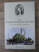 Lady Mary Wortley Montagu - The Turkish Embassy letters