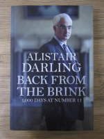 Anticariat: Alistair Darling - Back from the brink. 1000 days at number 11