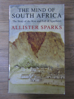 Anticariat: Allister Sparks - The mind of South Africa. The  story of the rise and fall of apartheid