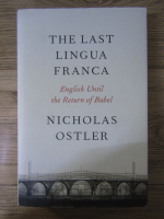Anticariat: Nicholas Ostler - The last ingua franca. English until the return of Babel