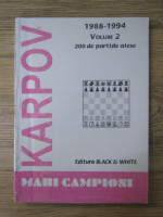 Anticariat: Anatoly Karpov - Mari campioni, volumul 2, 1988-1994. 200 de partide alese