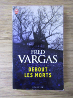 Fred Vargas - Debout les morts
