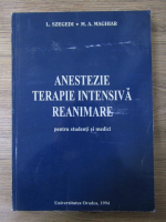 L. Szegedi - Anestezie. Terapie intensiva. Reanimare, pentru studenti si medici