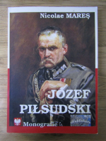 Nicolae Mares - Josef Pilsudski. Monografie