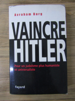 Anticariat: Avraham Burg - Vaincre Hitler. Pour un judaisme plus humaniste et universaliste