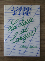 Anticariat: Christine Tagliante - Techniques de classe. La classe de langue