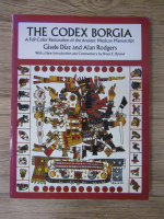 Anticariat: Gisele Diaz, Alan Rodgers - The Codex Borgia. A full color restoration of the ancient Mexican manuscript
