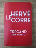 Anticariat: Herve le Corre - Trecand prin noapte