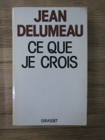 Jean Delumeau - Ce que je crois