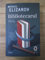Anticariat: Mihail Elizarov - Bibliotecarul